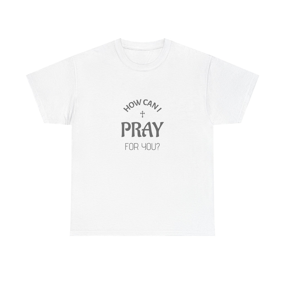 Tricou cu print „HOW CAN I PRAY FOR YOU?" — bumbac 100%, unisex